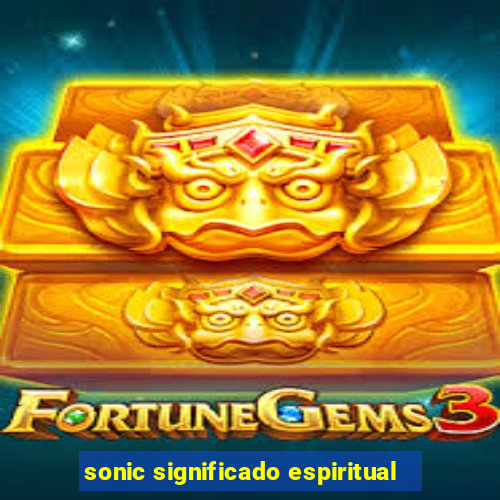 sonic significado espiritual